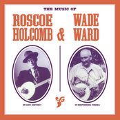 Music of Roscoe Holcomb and Wade Ward
