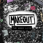 Makeout: The Good Life