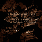 The Adventures of Three Point Five (Dave and Bambi 3.5 Singles)