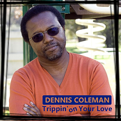 Dennis Coleman: Trippin' On Your Love