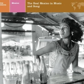Mexico: The Real Mexico In Music And Song
