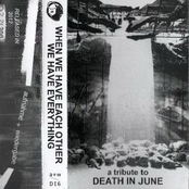 When We Have Each Other We Have Everything - a tribute to Death In June