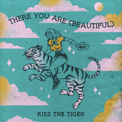 Kiss the Tiger: There You Are (Beautiful)