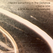 I Heard Something In The Distance volume 1 - a BFW Recordings sampler
