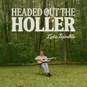Luke Trimble: Headed Out the Holler