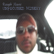 Roughhouse: UNFOCUSED MISERY