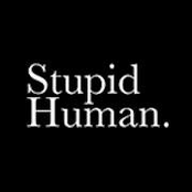 stupid human