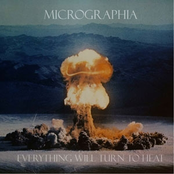 Everything Will Turn To Heat by Micrographia