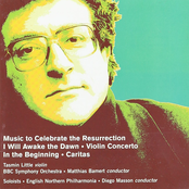 Robert Saxton: Music to Celebrate the Resurrection, I Will Awake the Dawn, Violin Concerto, In the Beginning & Caritas