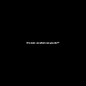 it's over, so what can you do?*
