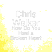 Chris Walker: How Do You Heal A Broken Heart