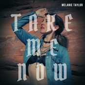 Melanie Taylor: Take Me Now