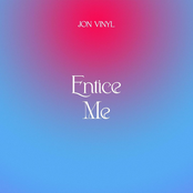 Jon Vinyl: Entice Me