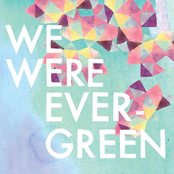 We Were Evergreen