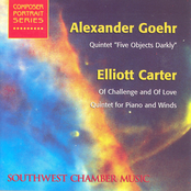 Goehr, A.: 5 Objects Darkly / Carter, E.: of Challenge and of Love / Quintet for Piano and Winds (Southwest Chamber Music)