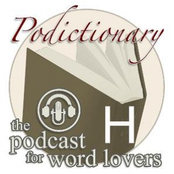 Podictionary β the podcast for word lovers β H words