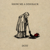 Dust by Show Me A Dinosaur