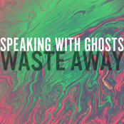 Speaking with Ghosts: Waste Away