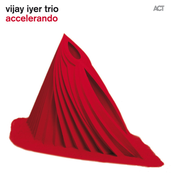 Vijay Iyer Trio: Accelerando (Bonus Track Version)