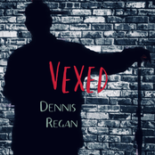 Dennis Regan: Vexed