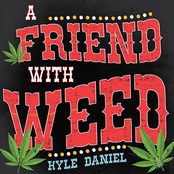 Kyle Daniel: A Friend With Weed