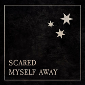 Scared Myself Away