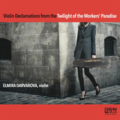 Violin Declamations from the Twilight of the Workers' Paradise – Elmira Darvarova