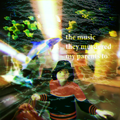 THE MUSIC THEY MURDERED MY PARENTS TO