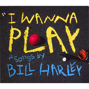 Bill Harley: I Wanna Play