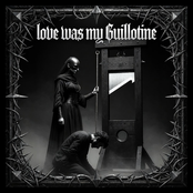 Love Was My Guillotine