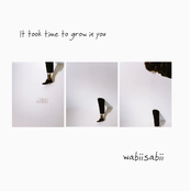 It took time to grow in you