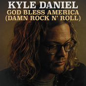 Kyle Daniel: God Bless America (Damn Rock n' roll)