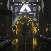 Kromi: We Getting Low