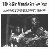 I'll Be So Glad When the Sun Goes Down: Alan Lomax’s "Southern Journey," 1959–1960