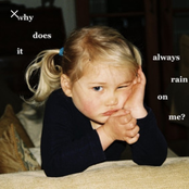 Why Does It Always Rain On Me?