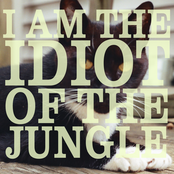 I AM THE IDIOT OF THE JUNGLE