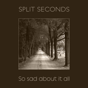 So Sad About It All by Split Seconds