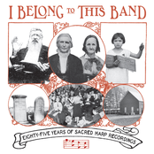 I Belong To This Band: Eighty-Five Years Of Sacred Harp Recordings