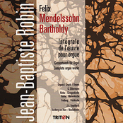 Jean-Baptiste Robin: Mendelssohn: Complete Organ Works
