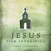 Jesus, Firm Foundation: Hymns of Worship