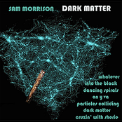 Sam Morrison: Dark Matter