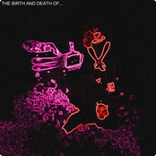 The Birth and Death Of...