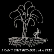 i can't shit because i'm a tree.