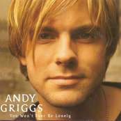 Andy Griggs: You Won't Ever Be Lonely