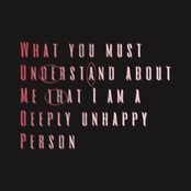 What You Must Understand About Me That I Am A Deeply Unhappy Person