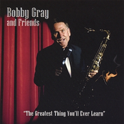 Bobby Gray: The Greatest Thing You'll Ever Learn