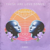 Gibbz: These Are Love Songs