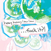 Heavy Heavy Low Low: Fuck It?!