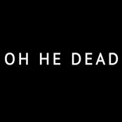 Oh He Dead: Oh He Dead