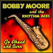 Go Ahead And Burn by Bobby Moore & The Rhythm Aces